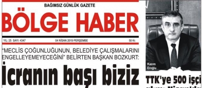 04/04/2019 TARİHLİ BÖLGE HABER GAZETESİ... SABAH BAYİLERDE...
