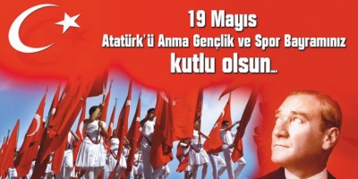 19 MAYIS ATATÜRK'Ü ANMA, GENÇLİK VE SPOR BAYRAMI KUTLU OLSUN