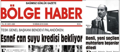 19/04/2019 TARİHLİ BÖLGE HABER GAZETESİ... SABAH BAYİLERDE...