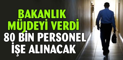 80 BİN KİŞİ İŞE ALINACAK