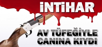 AV TÜFEĞİYLE CANINA KIYDI 