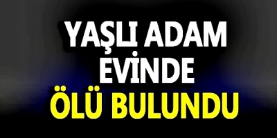 DEVREK’TE YAŞLI ADAM EVİNDE ÖLÜ BULUNDU