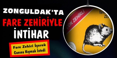 FARE ZEHİRİ İÇEREK İNTİHAR ETMEK İSTEDİ
