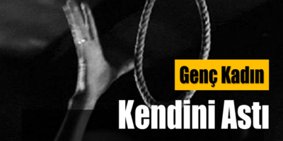 GENÇ KADIN KENDİNİ ASTI