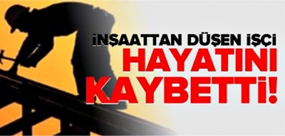 İNŞAATTAN DÜŞEN İŞÇİ FECİ ŞEKİLDE CAN VERDİ...