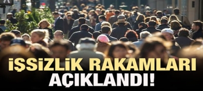 İŞSİZLİK RAKAMLARI AÇIKLANDI