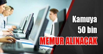 KAMUYA 50 BİN MEMUR ALINACAK!