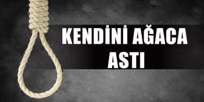 KENDİNİ AĞACA ASTI