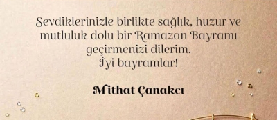 MİTHAT ÇANAKÇI'NIN BAYRAM MESAJI