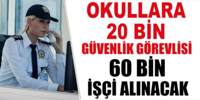 OKULLARA 60 BİN TEMİZLİK, 20 BİN GÜVENLİK GÖREVLİSİ ALINACAK