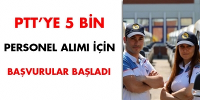 PTT'YE 5 BİN PERSONEL ALIMI İÇİN BAŞVURULAR BAŞLADI