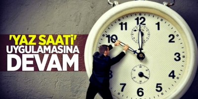 YAZ SAATİ UYGULAMASI KALICI HALE GETİRİLDİ